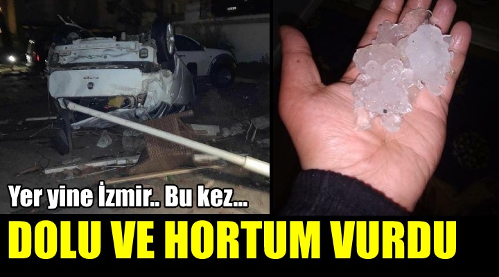 İzmir i bu kez dolu ve hortum vurdu!