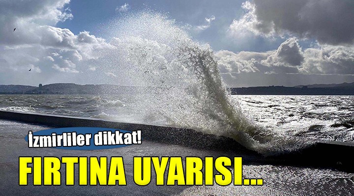 İzmir için  fırtına  uyarısı....