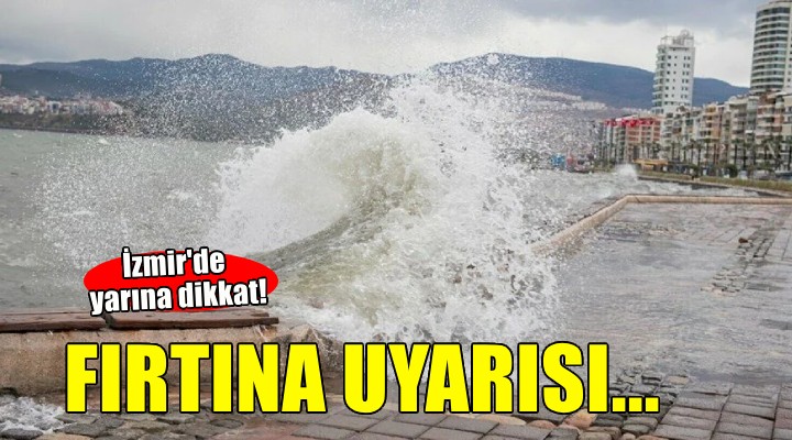 İzmir için fırtına uyarısı!