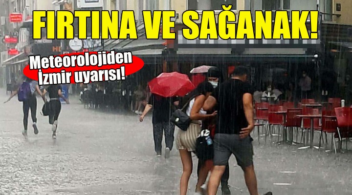 İzmir için fırtına ve kuvvetli sağanak uyarısı!