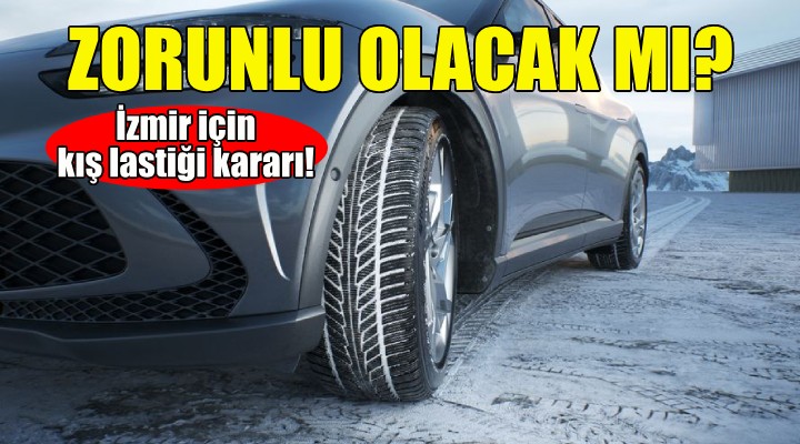 İzmir için kış lastiği kararı!