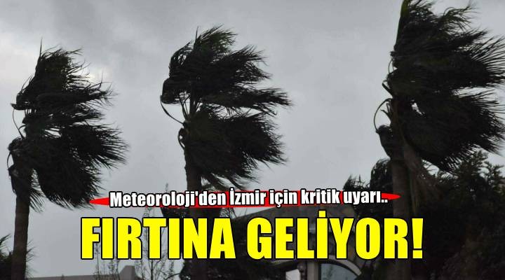 İzmir için kuvvetli rüzgar ve fırtına uyarısı