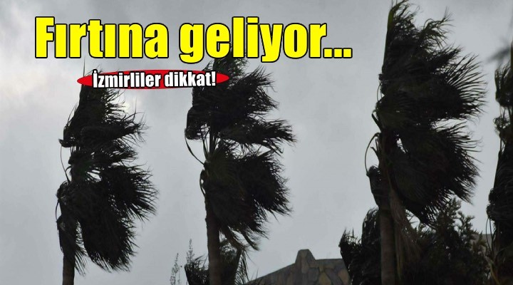 İzmir için 'kuvvetli rüzgar' ve 'fırtına' uyarısı