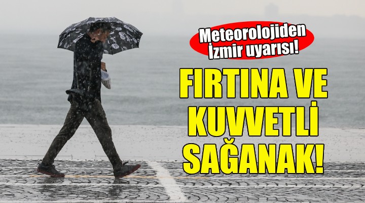 İzmir için kuvvetli sağanak ve fırtına uyarısı!