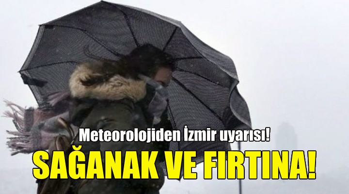 İzmir için sağanak ve fırtına uyarısı!