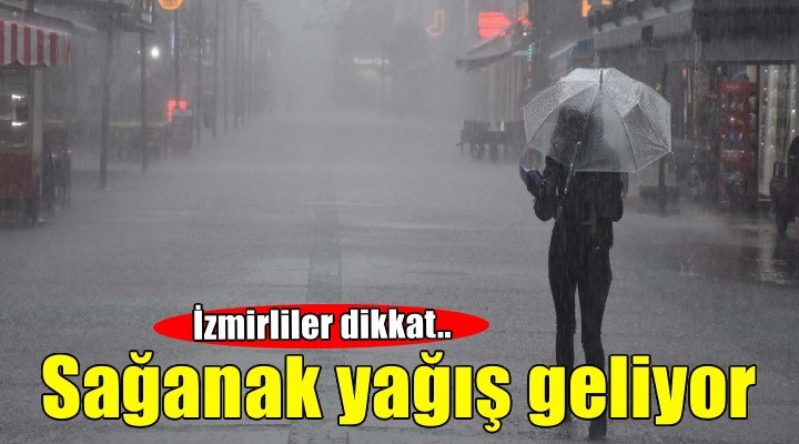 İzmir için sağanak yağmur uyarısı!