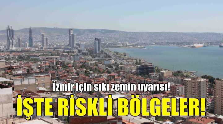 İzmir için sıkı zemin uyarısı... İşte riskli bölgeler!