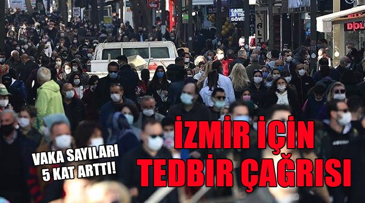 İzmir için tedbir çağrısı... Vakalar 5 kat arttı!