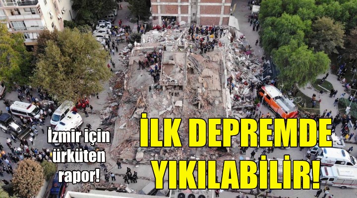 İzmir için ürküten uyarı: İlk depremde yıkılabilir!