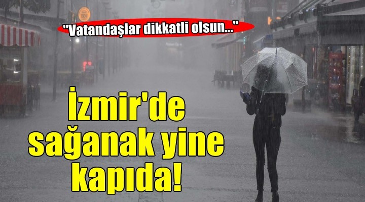 İzmir için yeni 'sağanak' uyarısı!