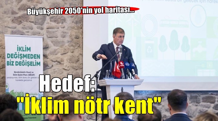 İzmir iklim nötr kent olmayı hedefliyor
