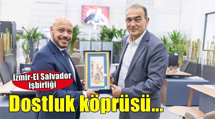 İzmir ile El Salvador arasında dostluk köprüsü