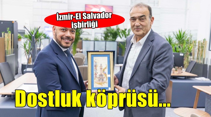 İzmir ile El Salvador arasında dostluk köprüsü
