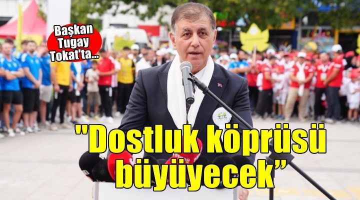 İzmir ile Erbaa arasındaki dostluk köprüsü büyüyecek