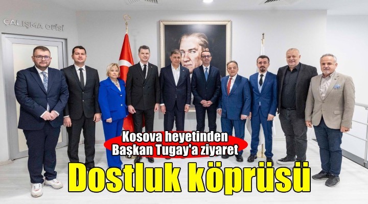 İzmir ile Kosova arasında dostluk köprüsü