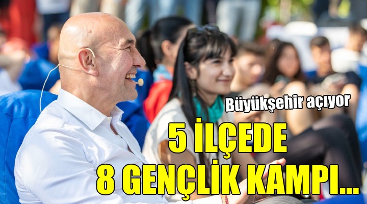 İzmir in 5 ilçesinde 8 gençlik kampı...