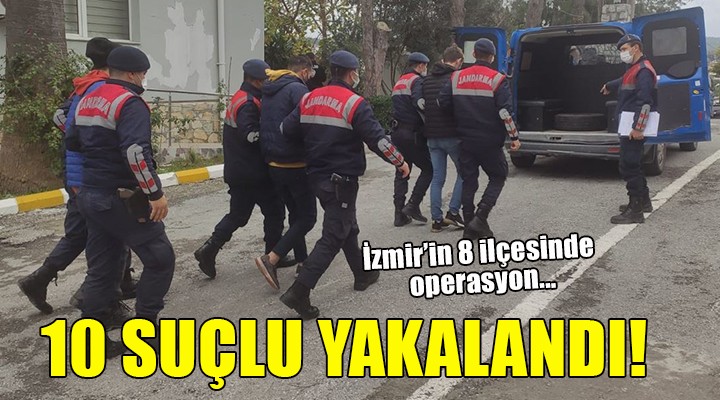İzmir in 8 ilçesinde operasyon: 10 suçlu yakalandı!