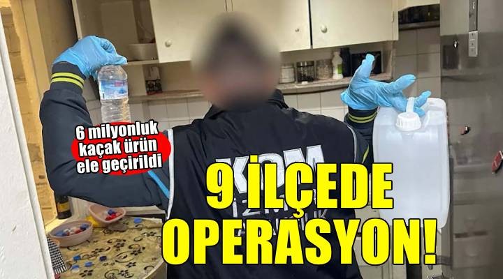 İzmir'in 9 ilçesinde operasyon: 6 milyon TL'lik kaçak ürün ele geçirildi