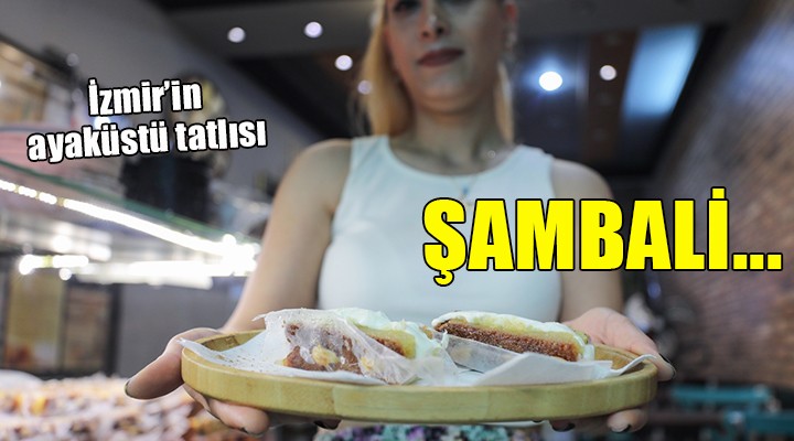 İzmir in ayaküstü tatlısı: Şambali