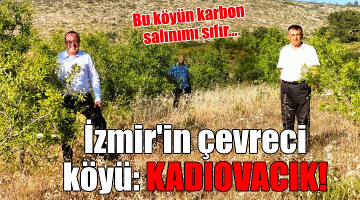 İzmir in çevreci köyü Kadıovacık!