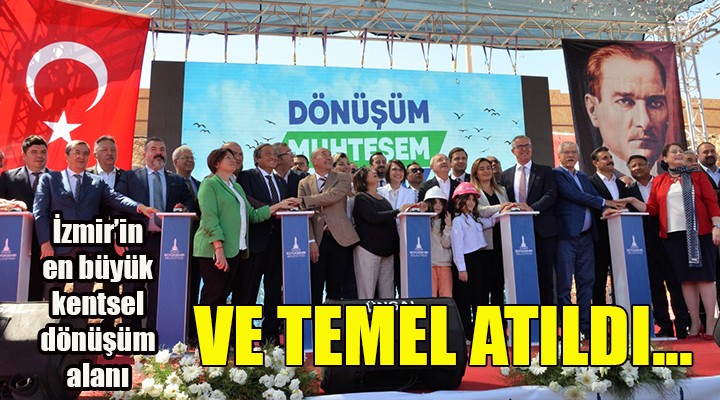 İzmir in en büyük kentsel dönüşüm alanı için düğmeye basıldı