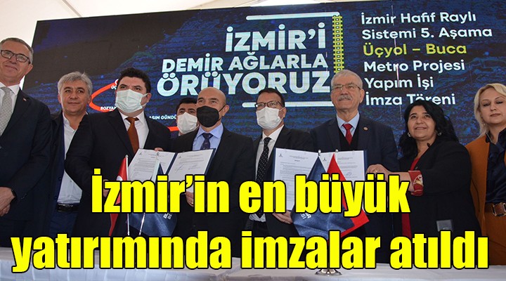 İzmir in en büyük yatırımında imzalar atıldı... BUCA METROSU NA 14 ŞUBAT TA KAZMA!