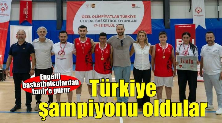 İzmir'in engelli basketbolcuları, tüm maçlarını kazanıp Türkiye şampiyonu oldu