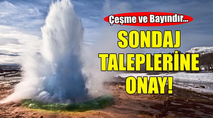 İzmir in iki ilçesindeki sondaj talebine onay!