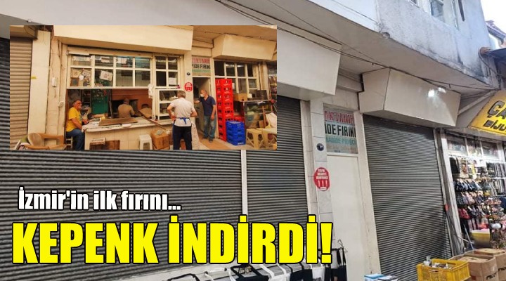 İzmir in ilk fırını kepenk indirdi!