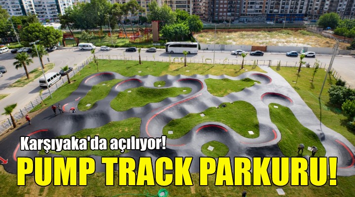 İzmir in ilk pump track parkuru Karşıyaka da açılıyor!