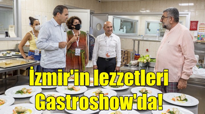 İzmir in lezzetleri Gastroshow da!