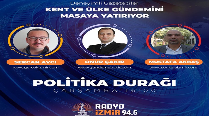 İzmir in nabzı Politika Durağı nda atacak