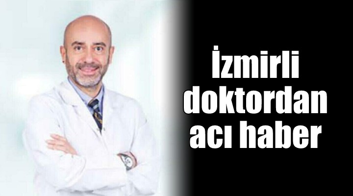İzmir in tanınmış cerrahı ve annesinden acı haber