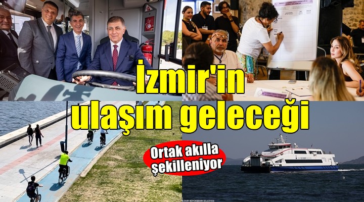 İzmir'in ulaşım geleceği ortak akılla şekilleniyor