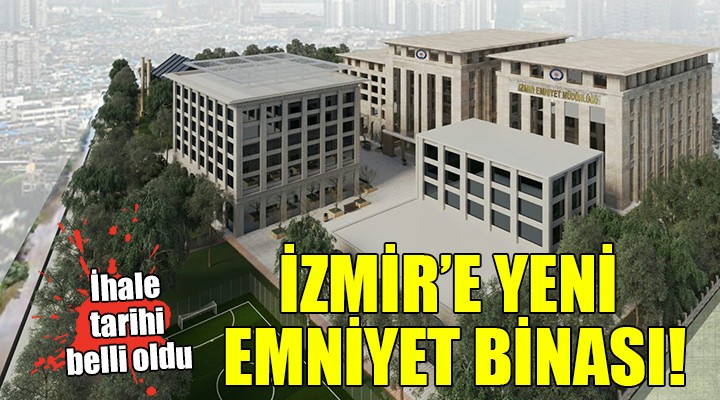 İzmir in yeni emniyet binası için ihale!