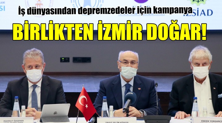 İzmir iş dünyasından depremzedeler için kampanya... BİRLİKTEN İZMİR DOĞAR!