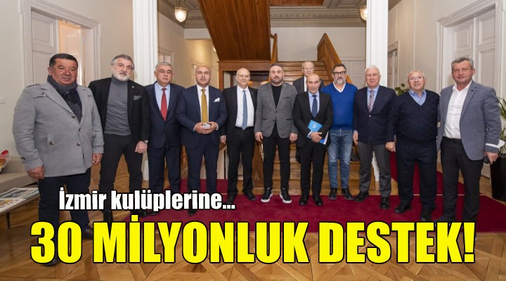 İzmir kulüplerine 30 milyon liralık destek daha!