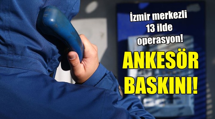 İzmir merkezli 13 ilde FETÖ operasyonu!