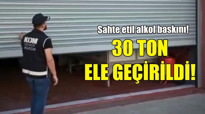 İzmir merkezli 4 ilde sahte etil alkol baskını!