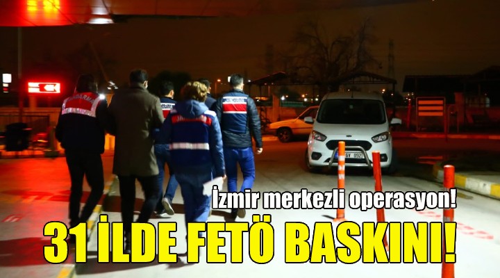 İzmir merkezli FETÖ operasyonu!