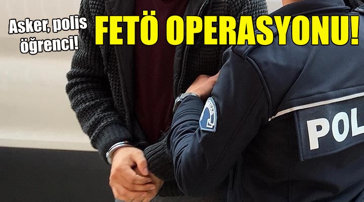 İzmir merkezli FETÖ operasyonu!