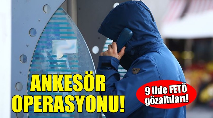 İzmir merkezli FETÖ operasyonu!