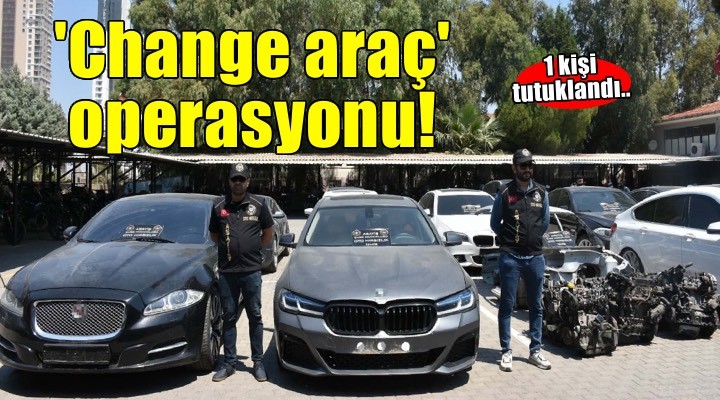 İzmir merkezli 'change araç' operasyonunda 1 tutuklama