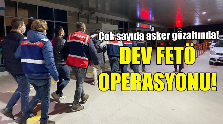 İzmir merkezli dev FETÖ operasyonu!