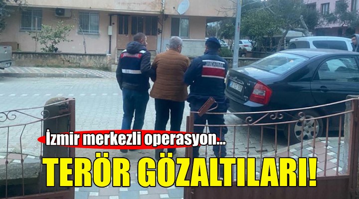 İzmir merkezli terör operasyonu!