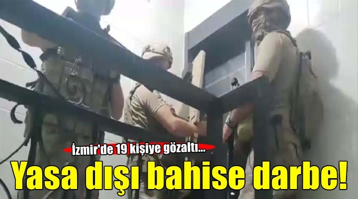 İzmir merkezli yasa dışı bahis operasyonu! 19 kişiye gözaltı..