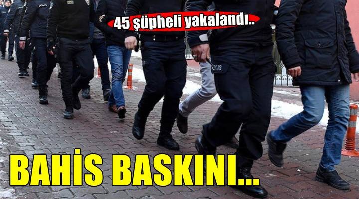 İzmir merkezli yasa dışı bahis operasyonunda 45 şüpheli yakalandı