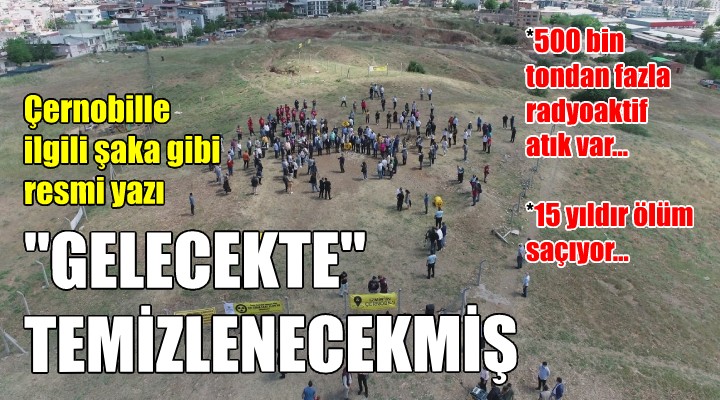 İzmir in Çernobili ile ilgili şaka gibi açıklama: GELECEKTE TEMİZLENECEK...
