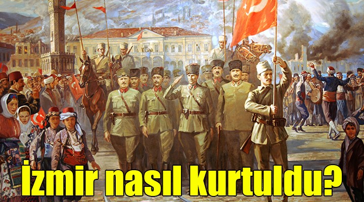 İzmir nasıl kurtuldu?