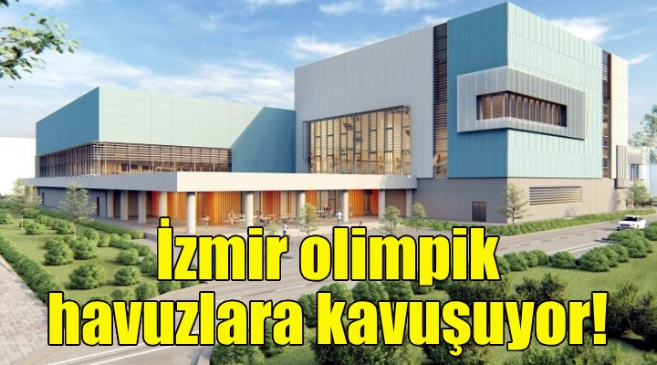 İzmir olimpik havuzlara kavuşuyor!